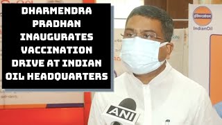 Dharmendra Pradhan Inaugurates Vaccination Drive At Indian Oil Headquarters In Bhubaneswar