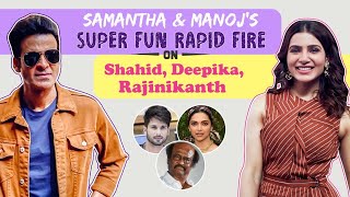 Samantha Akkineni & Manoj Bajpayee on Deepika Padukone, Rajinikanth, Shahid Kapoor| The Family Man 2