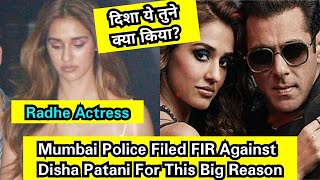 MumbaiPolice Filed FIR Against Radhe MovieActress DishaPatani For This Big Reason!दिशा ये क्या किया?