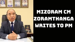 Mizoram CM Zoramthanga Writes To PM, Says NE States Badly In Need Of Financial Assistance