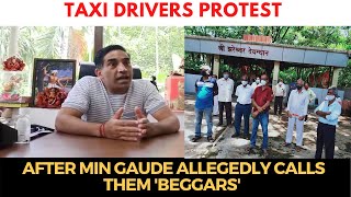 Taxi Drivers Protest After Min Gaude allegedly calls them 'beggars'
