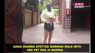 AISHA SHARMA SPOTTED MORNING WALK WITH HER PET DOG IN BANDRA