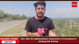 Only Talks No Implementation; Destruction of Environment in Gulmarg Sub division.