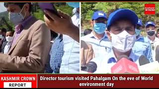 Director tourism visited Pahalgam On the eve of World environment day