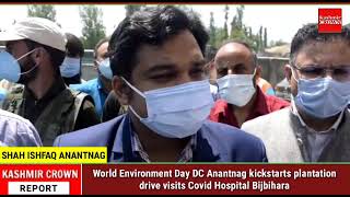 World Environment Day DC Anantnag kickstarts plantation drive visits Covid Hospital Bijbihara