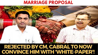 #MarriageProposal | Rejected By CM, Cabral to now convince him with 'White-paper'!