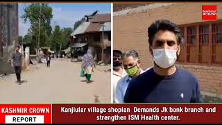 Kanjiular village shopian  Demands Jk bank branch and strengthen ISM Health center.