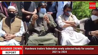 Handwara traders federation newly selected body for session 2021 to 2024