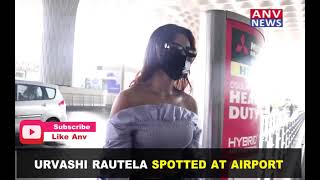 URVASHI RAUTELA SPOTTED AT AIRPORT