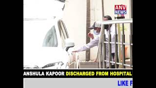 ANSHULA KAPOOR DISCHARGED FROM HOSPITAL