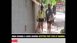 NEHA SHARMA & AISHA SHARMA SPOTTED POST GYM AT BANDRA