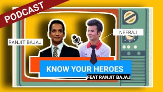 Know your Heroes || Ft Ranjit Bajaj || Podcast