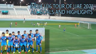 INDIA ???????? U16 TOUR OF UAE ???????? 2021 ALL GOALS AND HIGHLIGHTS ????????❤️