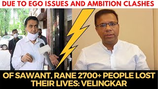 Due to ego issues and ambition clashes of Sawant, Rane 2700+ people lost their lives: Velingkar
