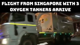 Flight From Singapore With 3 Oxygen Tankers Arrive In Kerala | Catch News