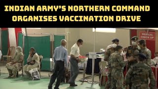 Indian Army’s Northern Command Organises Vaccination Drive For Ex-Servicemen | Catch News