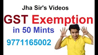 GST EXEMPTIONS SUPER FAST REVISION IN 50 mints  (FOR CA CS CMA FINAL & INTER) II Jha Sir II 2021