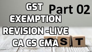 CA Final /Inter  GST Exemption  Part 02 Lat May/Nov 2021 REVISION