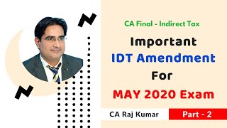 CA Final IDT Important Amendment for May 2020 Exam by CA Raj Kumar sir (Part - 2)