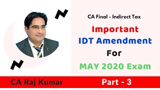 CA Final IDT Important Amendment for May 2020 Exam by CA Raj Kumar sir (Part - 3)