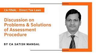 Problems & Solutions of Assessment Procedure | CA Final - Direct Tax Laws by Satish Mangal