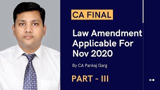 Law Amendment Applicable For Nov 2020 (Part III) | CA Final by CA Pankaj Garg