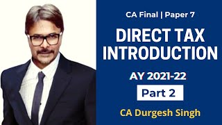 Direct Tax Introduction AY 2021-22 (Part II) for CA Final by CA Durgesh Singh