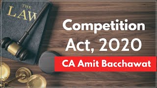 Introduction to Competition Act, 2020 By CA Amit Bachhawat