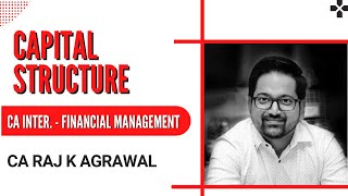 Capital Structure | CA Inter Financial Management by CA Raj K Agrawal