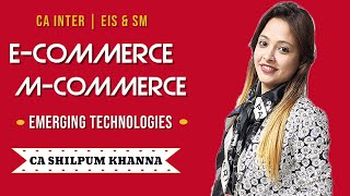 E-Commerce, M-Commerce and Emerging Technologies | CA Inter EIS & SM by CA Shilpum Khanna