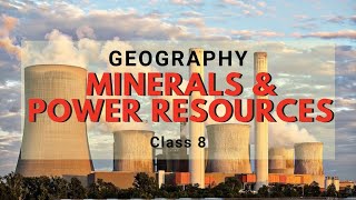Minerals and Power Resources | Class 8 Geography