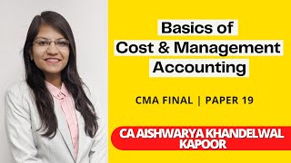 Basics of Cost & Management Accounting | CMA Final | Paper 19 by CA Aishwarya Khandelwal Kapoor