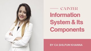 Information System & Its Components by CA Shilpum Khanna