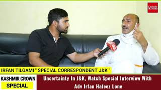 Uncertainty In J&K, Watch Special Interview With Adv Irfan Hafeez Lone