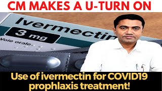 CM makes a U-turn on use of ivermectin for COVID19 prophlaxis treatment!