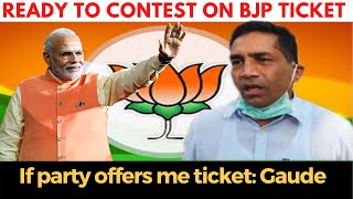 Ready to contest on BJP ticket if party offers me ticket: Gaude