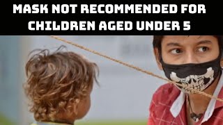 Mask Not Recommended For Children Aged Under 5 | Catch News