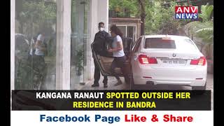 KANGANA RANAUT SPOTTED OUTSIDE HER RESIDENCE IN BANDRA