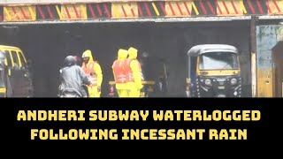 Andheri Subway Waterlogged Following Incessant Rain In Mumbai | Catch News