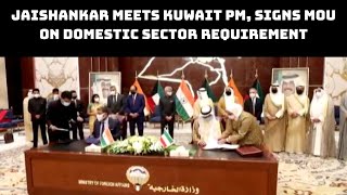 Jaishankar Meets Kuwait PM, Signs MoU On Domestic Sector Requirement | Catch News