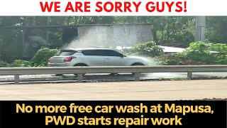 We are sorry guys! No more free car wash at Mapusa, PWD starts repair work