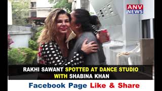 RAKHI SAWANT SPOTTED AT DANCE STUDIO WITH SHABINA KHAN