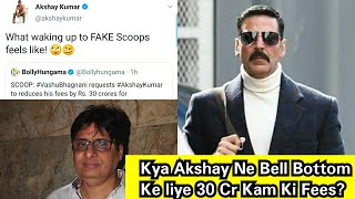Kya Akshay Kumar Ne Bell Bottom Ke Liye 30 Crores Kam Ki Apni Fees, Akshay Bhadke Is Khabar Par