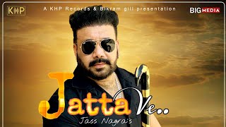 Jatta Ve | Official Song | Jass Nagra |Latest Punjabi Song | KHP Records