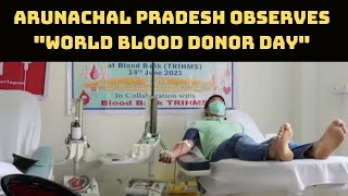 Arunachal Pradesh Observes "World Blood Donor Day"  | Catch News