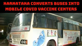 Road Transport Corporation In Karnataka Converts Buses Into Mobile COVID Vaccine Centers |Catch News