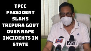 TPCC President Slams Tripura Govt Over Rape Incidents In State | Catch News
