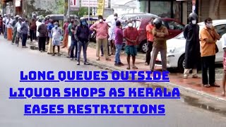 Long Queues Outside Liquor Shops As Kerala Eases Restrictions | Catch News
