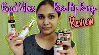 Good Vibes Rose Hip Range Review - Affordable & Anti Aging  / Get Unready with me / Nidhi Katiyar