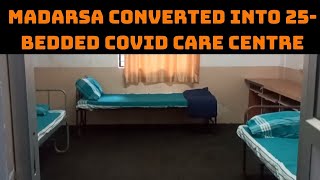 Madarsa Converted Into 25-Bedded COVID Care Centre In Hubli | Catch News